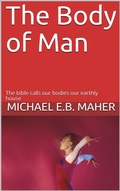 Cover: The Body of Man (Man, the image of God, #5) - Michael Maher Ministries