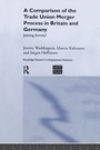 Cover: A Comparison of the Trade Union Merger Process in Britain and Germany - Routledge