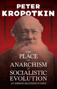 Abbildung von: The Place of Anarchism in Socialistic Evolution - An Address Delivered in Paris - Read Books