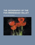 Cover: The Geography of the Fox-Winnebago Valley - Rarebooksclub.com