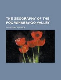 Enlarge image Cover: The Geography of the Fox-Winnebago Valley - Rarebooksclub.com