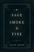 Cover: Sage, Smoke & Fire - Ryan Kurr