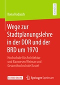 Cover: Wege zur Stadtplanungslehre in der DDR und der BRD um 1970 - Springer Spektrum