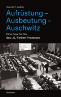Cover: Aufr&uuml;stung - Ausbeutung - Auschwitz - Wallstein