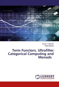 Enlarge image Cover: Term Functors, Ultrafilter Categorical Computing and Monads - LAP Lambert Academic Publishing