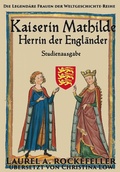 Cover: Kaiserin Mathilde, Herrin der Engl&auml;nder ("Legend&auml;re Frauen der Weltgeschichte"-Studienausgaben, #7) - Laurel A. Rockefeller Books