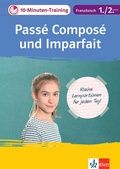 Cover: Klett 10-Minuten-Training Franz&ouml;sisch Grammatik Pass&eacute; compos&eacute; und Imparfait 1./2. Lernjahr - Klett