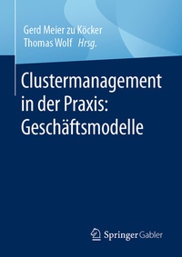 Abbildung von: Clustermanagement in der Praxis: Geschäftsmodelle - Springer Gabler
