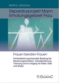 Cover: Reparaturprojekt Mann - Erholungsgebiet Frau: Feministische psychosoziale Beratung bei Beziehungskonflikten, Gewalterfahrung, Trennung und im Umgang mit Arbeit, Geld und K&ouml;rper - Diametric