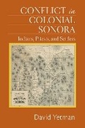Cover: Conflict in Colonial Sonora - University of New Mexico Press