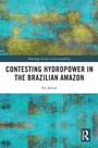 Cover: Contesting Hydropower in the Brazilian Amazon - Routledge