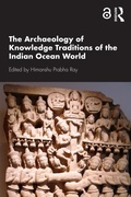 Cover: The Archaeology of Knowledge Traditions of the Indian Ocean World - Routledge India