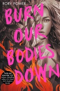 Cover: Burn Our Bodies Down - Macmillan Children's Books