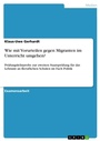 Cover: Wie mit Vorurteilen gegen Migranten im Unterricht umgehen? - GRIN Verlag