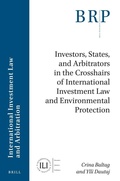 Cover: Investors, States, and Arbitrators in the Crosshairs of International Investment Law and Environmental Protection - Brill