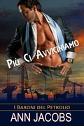 Cover: Pi&ugrave; Ci Avviciniamo (I Baroni del Petrolio, #2) - I Baroni del Petrolio