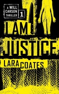 Cover: I Am Justice (A Will Carson Thriller, #1) - A Will Carson Thriller