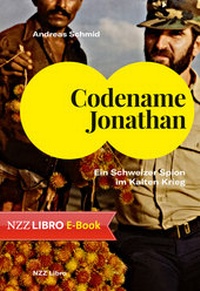 Enlarge image Cover: Codename Jonathan - NZZ Libro ein Imprint der Schwabe Verlagsgruppe AG