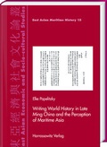 Cover: Writing World History in Late Ming China and the Perception of Maritime Asia - Harrassowitz Verlag