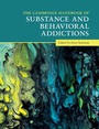 Cover: The Cambridge Handbook of Substance and Behavioral Addictions - Cambridge University Press