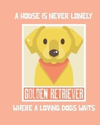 Abbildung von: A House Is Never Lonely Where A Loving Dog Waits - Patricia Larson