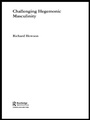 Cover: Challenging Hegemonic Masculinity - Routledge