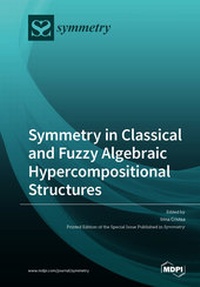 Enlarge image Cover: Symmetry in Classical and Fuzzy Algebraic Hypercompositional Structures - MDPI