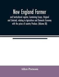 Abbildung von: New England farmer, and horticultural register, Containing Essays, Original and Selected, relating to Agriculture and Domestic Economy with the prices of country Produce. (Volume XX) - ALPHA EDITION