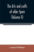 Cover: The arts and crafts of older Spain (Volume II) - ALPHA EDITION