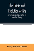 Cover: The origin and evolution of life, on the theory of action, reaction and interaction of energy - ALPHA EDITION