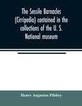 Cover: The sessile barnacles (Cirripedia) contained in the collections of the U. S. National museum; including a monograph of the American species - ALPHA EDITION