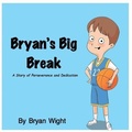 Cover: Bryan's Big Break - A Story of Perseverance and Dedication - Elaine Wight