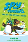 Cover: Spy Penguins: The Spy Who Loved Ice Cream - St Martin's Press