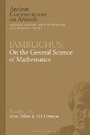 Cover: Iamblichus: On the General Science of Mathematics - Bloomsbury Academic