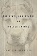 Cover: The Lives and Deaths of Shelter Animals - Stanford University Press