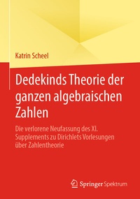 Abbildung von: Dedekinds Theorie der ganzen algebraischen Zahlen - Springer Spektrum