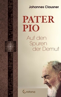 Abbildung von: Pater Pio - Auf den Spuren der Demut - Crotona Verlag