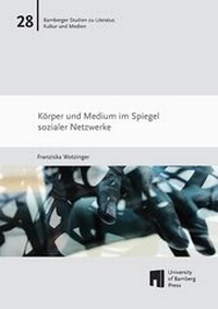 Abbildung von: Körper und Medium im Spiegel Sozialer Netzwerke - University of Bamberg Press