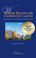 Cover: Warum Bayern ein orientalisches Land ist und andere wei&szlig;-blaue Wahrheiten - edition tingeltangel