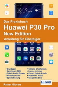 Abbildung von: Das Praxisbuch Huawei P30 Pro New Edition - Anleitung für Einsteiger - Gievers, Rainer