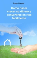 Cover: Como hacer crecer su dinero y convertirse en rico f&aacute;cilmente - Babelcube Inc.