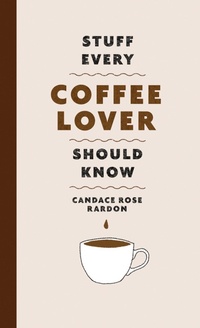 Abbildung von: Stuff Every Coffee Lover Should Know - Quirk Books