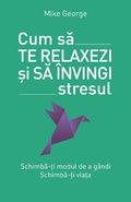 Cover: Cum sa te relaxezi &iquest;i sa &icirc;nvingi stresul - Litera Media Group