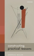 Cover: Constructing Practical Reasons - Oxford University Press
