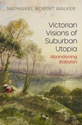Cover: Victorian Visions of Suburban Utopia - Oxford University Press