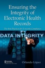 Cover: Ensuring the Integrity of Electronic Health Records - CRC Press