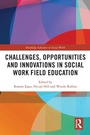 Cover: Challenges, Opportunities and Innovations in Social Work Field Education - Routledge