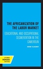 Cover: The Africanization of the Labor Market - University of California Press