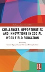 Cover: Challenges, Opportunities and Innovations in Social Work Field Education - Routledge