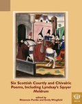 Cover: Six Scottish Courtly and Chivalric Poems, Including Lyndsay's Squyer Meldrum - Medieval Institute Publications